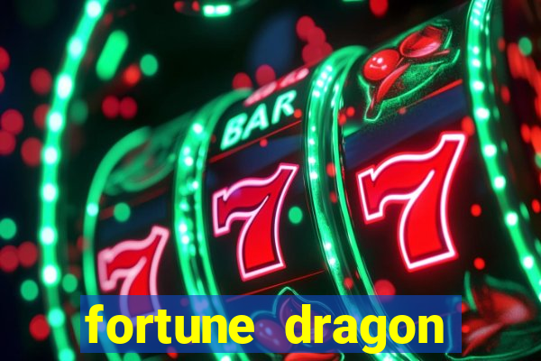 fortune dragon dinheiro infinito